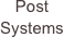 Post 
Systems